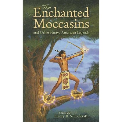 The Enchanted Moccasins and Other Native American Legends - (Dover Children's Classics) by  Henry R Schoolcraft (Paperback)