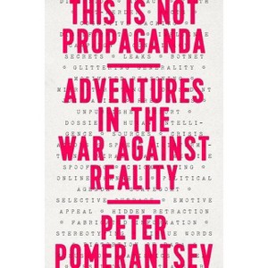 This Is Not Propaganda - by  Peter Pomerantsev (Paperback) - 1 of 1