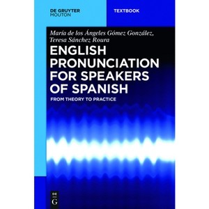 English Pronunciation for Speakers of Spanish - (Mouton Textbook) by  María de Los Ángeles Gómez González & Teresa Sánchez Roura (Paperback) - 1 of 1