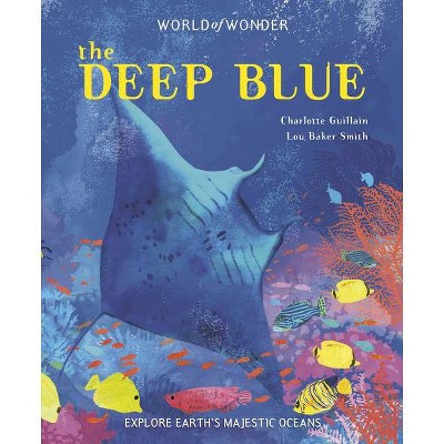 The Deep Blue - (World of Wonder) by  Charlotte Guillain (Hardcover)