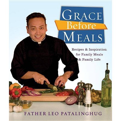 Grace Before Meals - by  Leo Patalinghug (Paperback)