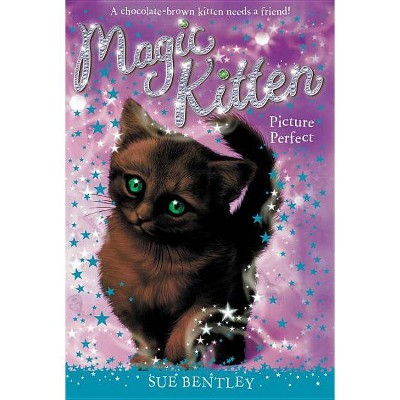 Picture Perfect - (Magic Kitten) by  Sue Bentley (Paperback)