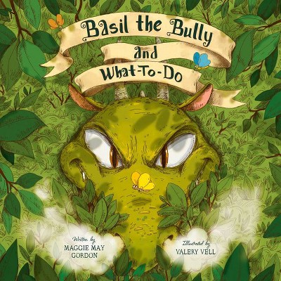 Basil the Bully and What-To-Do - by  Maggie May Gordon (Paperback)