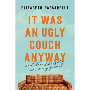 It Was an Ugly Couch Anyway - by  Elizabeth Passarella (Paperback) - 1 of 1