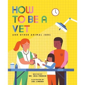 How to Be a Vet and Other Animal Jobs - (How to Be A...) by  Jess French (Hardcover) - 1 of 1