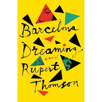 Barcelona Dreaming - by  Rupert Thomson (Paperback)