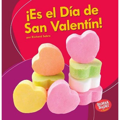 ¡Es El Día de San Valentín! (It's Valentine's Day!) - (Bumba Books (R) en Español -- ¡es una Fiesta! (It's A Holida) by  Richard Sebra (Paperback)