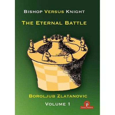 Bishop Versus Knight - The Eternal Battle - Volume 1 - by  Zlatanovic (Paperback)