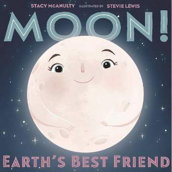 Moon! Earth's Best Friend - (Our Universe) by  Stacy McAnulty (Hardcover)