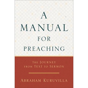 A Manual for Preaching - Annotated by  Abraham Kuruvilla (Paperback) - 1 of 1