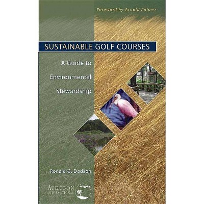 Sustainable Golf Courses - by  Ronald G Dodson (Hardcover)