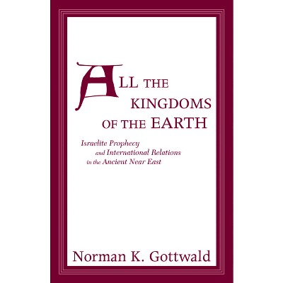 All the Kingdoms of the Earth - by  Norman Gottwald (Paperback)