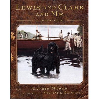 Lewis and Clark and Me - (Lewis & Clark Expedition) by  Laurie Myers (Hardcover)