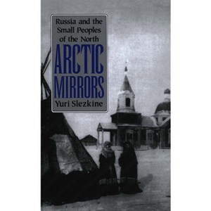 Arctic Mirrors - (Cornell Paperbacks) by  Yuri Slezkine (Paperback) - 1 of 1
