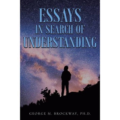 Essays in Search of Understanding - by  George M Brockway (Paperback)