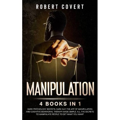 Manipulation - by  Robert Covert (Hardcover)