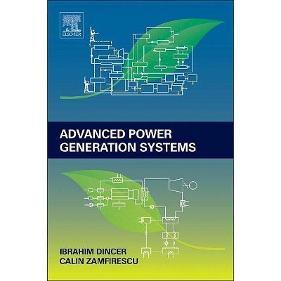 Advanced Power Generation Systems - by  Ibrahim Dincer & Calin Zamfirescu (Hardcover)