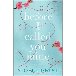 Before I Called You Mine - by Nicole Deese (Paperback)