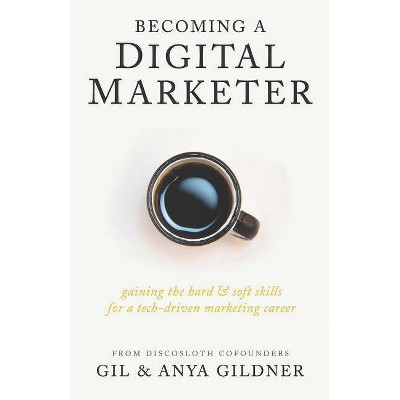 Becoming A Digital Marketer - by  Anya Gildner & Gil Gildner (Paperback)