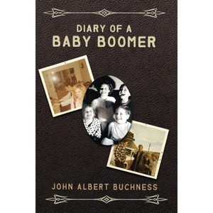 Diary of a Baby Boomer - by  John Albert Buchness (Paperback) - 1 of 1