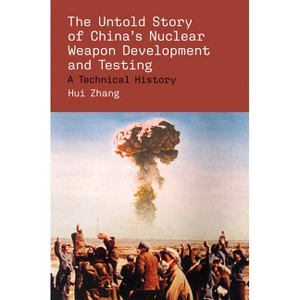 The Untold Story of China's Nuclear Weapon Development and Testing - (Belfer Center Studies in International Security) by  Hui Zhang (Paperback) - 1 of 1