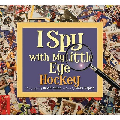 I Spy with My Little Eye Hockey - by  Matt Napier (Hardcover)