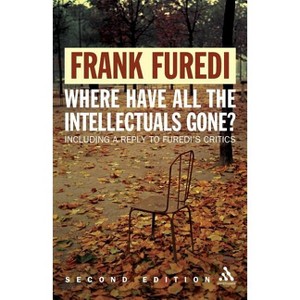 Where Have All the Intellectuals Gone? 2nd Edition - by  Frank Furedi (Paperback) - 1 of 1