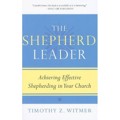 The Shepherd Leader - by  Timothy Z Witmer (Paperback)