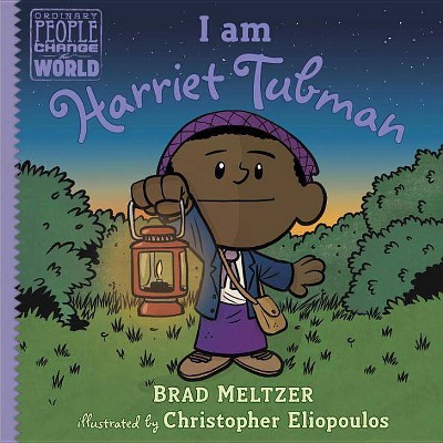 I Am Harriet Tubman - (Ordinary People Change the World) by  Brad Meltzer (Hardcover)