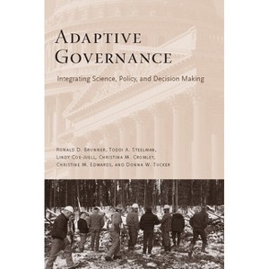 Adaptive Governance - by  Ronald Brunner & Toddi Steelman & Lindy Coe-Juell & Christina Cromley & Christine Edwards & Donna Tucker (Paperback) - 1 of 1