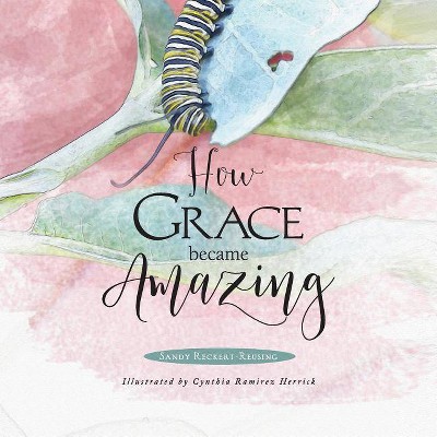 How Grace Became Amazing - by  Sandy Reckert-Reusing (Paperback)