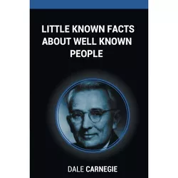 Little Known Facts About Well Known People - by  Dale Carnegie (Paperback)