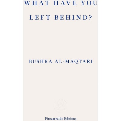 What Have You Left Behind? - By Bushra Al-maqtari (paperback) : Target