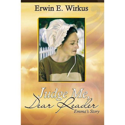 Judge Me, Dear Reader - by  Erwin E Wirkus (Paperback)