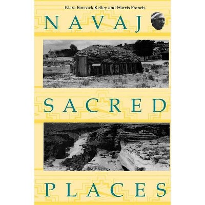 Navajo Sacred Places - by  Klara Bonsack Kelley & Harris Francis (Paperback)