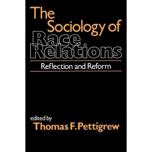 The Sociology of Race Relations - by  Thomas F Pettigrew (Paperback) - 1 of 1