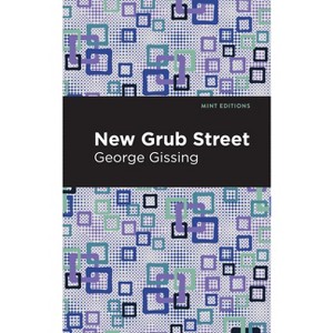 New Grub Street - (Mint Editions (Literary Fiction)) by  George Gissing (Hardcover) - 1 of 1