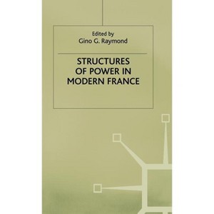 Structures of Power in Modern France - by  G Raymond (Hardcover) - 1 of 1