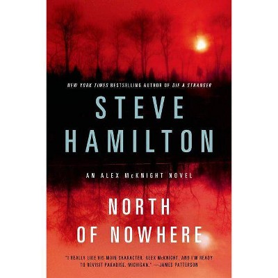 North of Nowhere - (Alex McKnight) by  Steve Hamilton (Paperback)