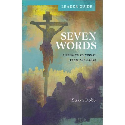 Seven Words Leader Guide - by  Susan Robb (Paperback)