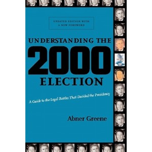 Understanding the 2000 Election - by  Abner Greene (Paperback) - 1 of 1