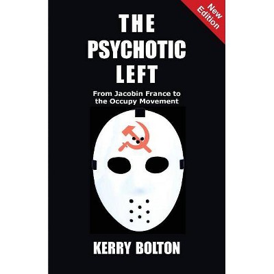 The Psychotic Left - 4th Edition by  Kerry Bolton (Paperback)