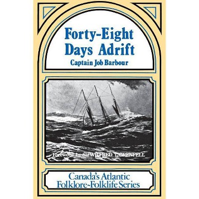 Forty-Eight Days Adrift - (Canada's Atlantic Folklore-Folklife Series) by  Job Barbour & Captain Job Barbour (Paperback)