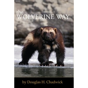 The Wolverine Way - by  Douglas H Chadwick (Paperback) - 1 of 1
