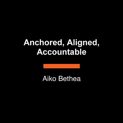 Anchored, Aligned, Accountable - Large Print by  Aiko Bethea (Paperback)