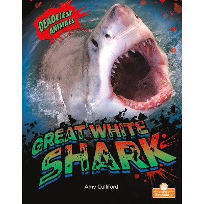 Great White Shark - (Deadliest Animals) by  Amy Culliford (Paperback)