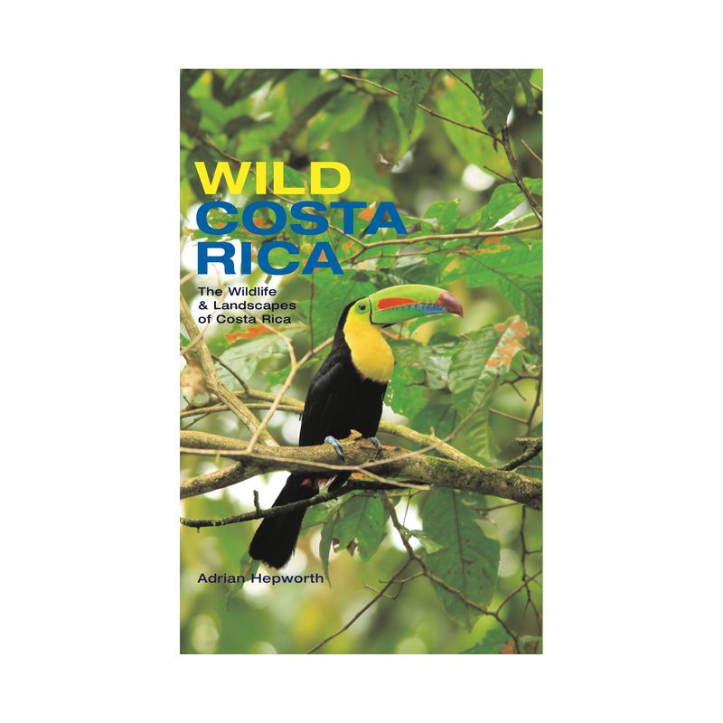 Wild Costa Rica - by  Adrian Hepworth (Hardcover), 1 of 2