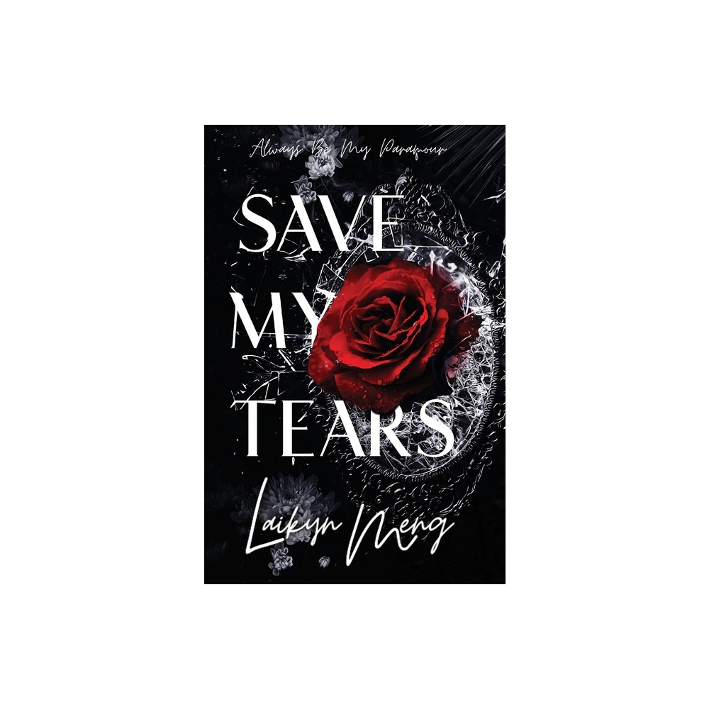 Save My Tears - by Laikyn Meng (Paperback)