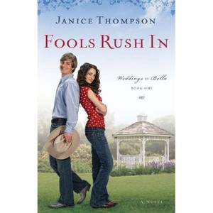Fools Rush in - (Weddings by Bella) by  Janice Thompson (Paperback) - 1 of 1