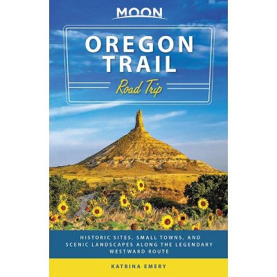 Moon Oregon Trail Road Trip - (Travel Guide) by  Katrina Emery & Moon Travel Guides (Paperback)